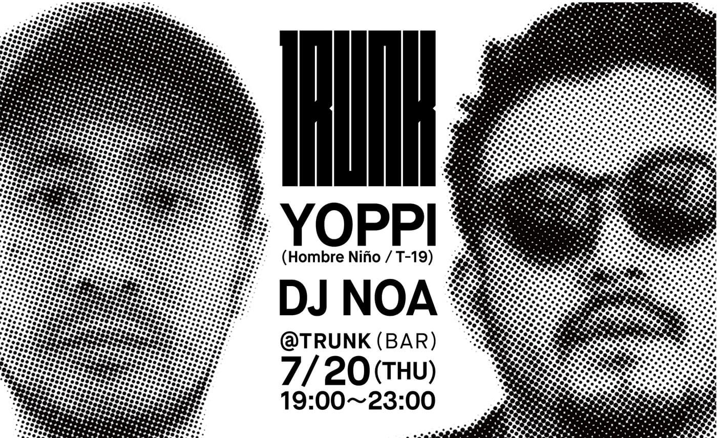 2017.7.20 TRUNK(MUSIC) × DJ NOA / YOPPI
