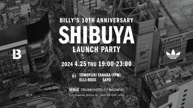 BILLY'S 10th ANNIVERSARY "SHIBUYA" LAUNCH PARTY